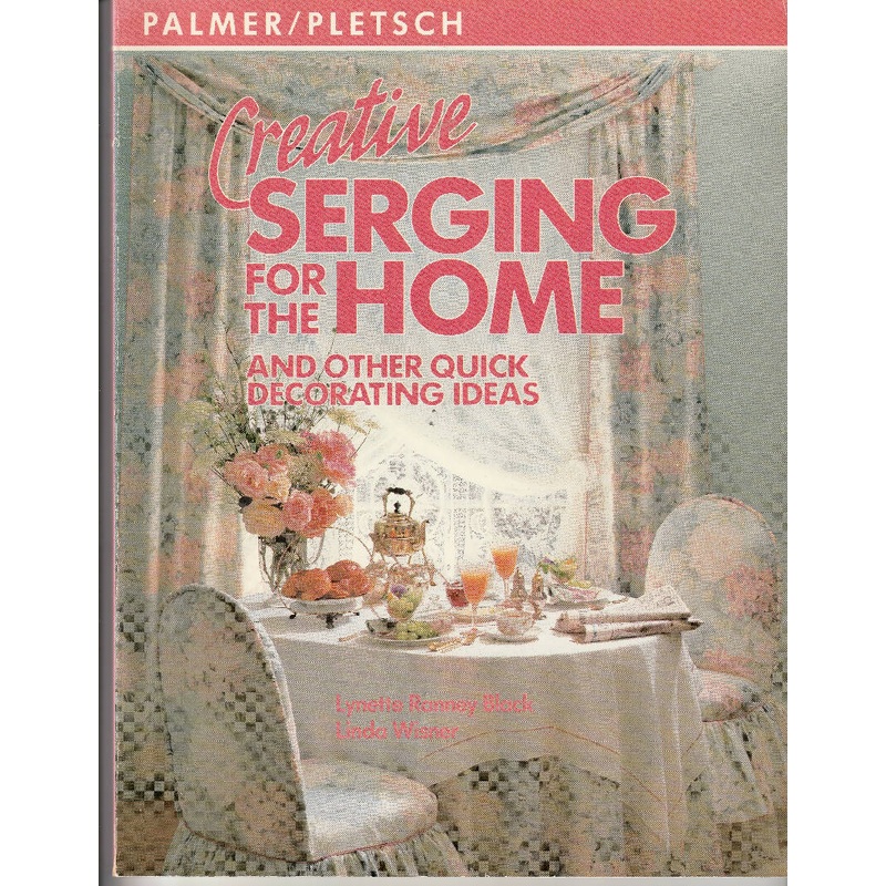 Creative Serging for the Home and Other Quick Decorating Ideas
