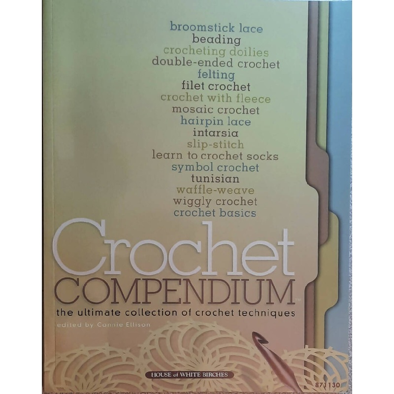 Crochet Compendium: The Ultimate Collection of Crochet Techniques Connie Ellison